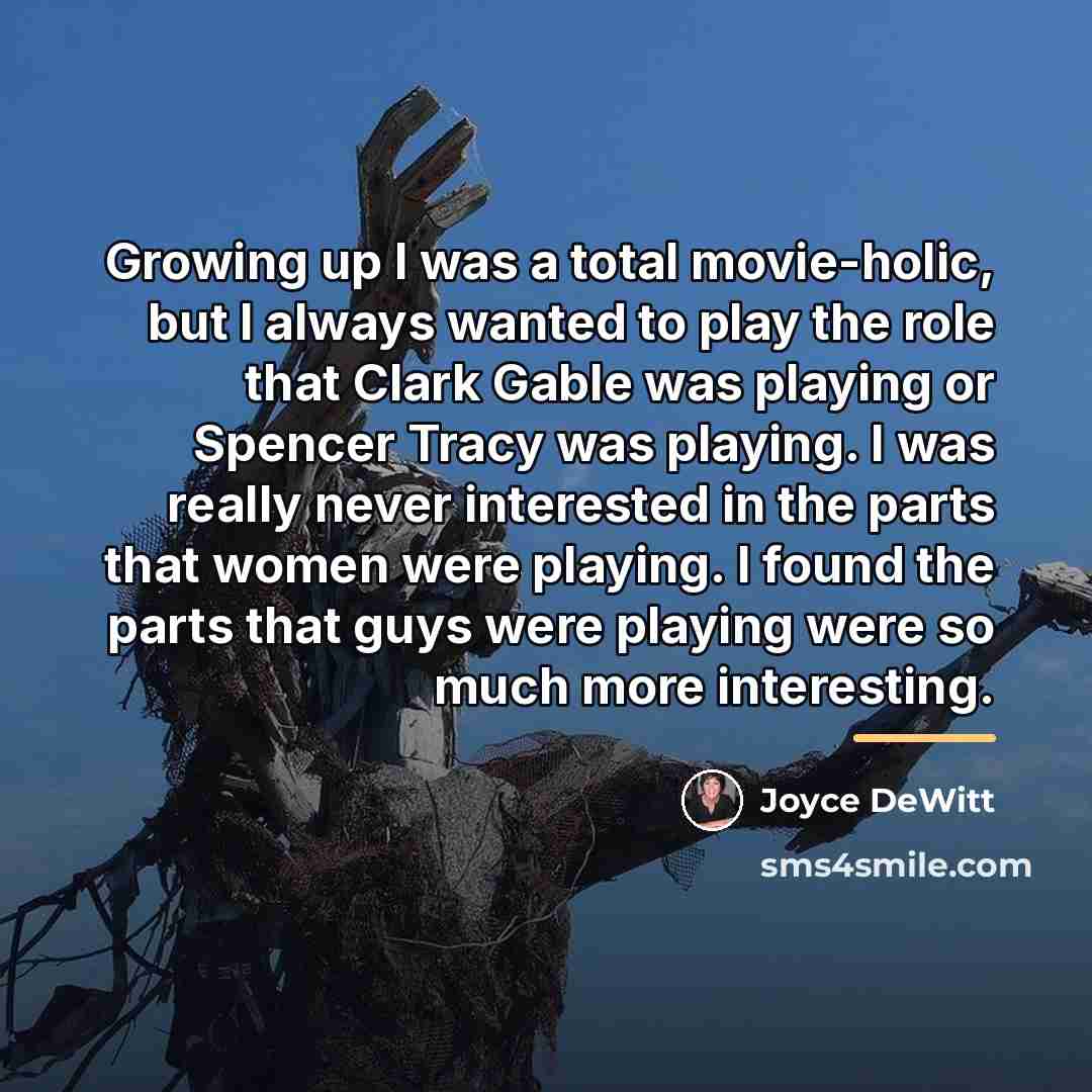 “Growing up I was a total movie-holic, but I always…” quote by Joyce DeWitt