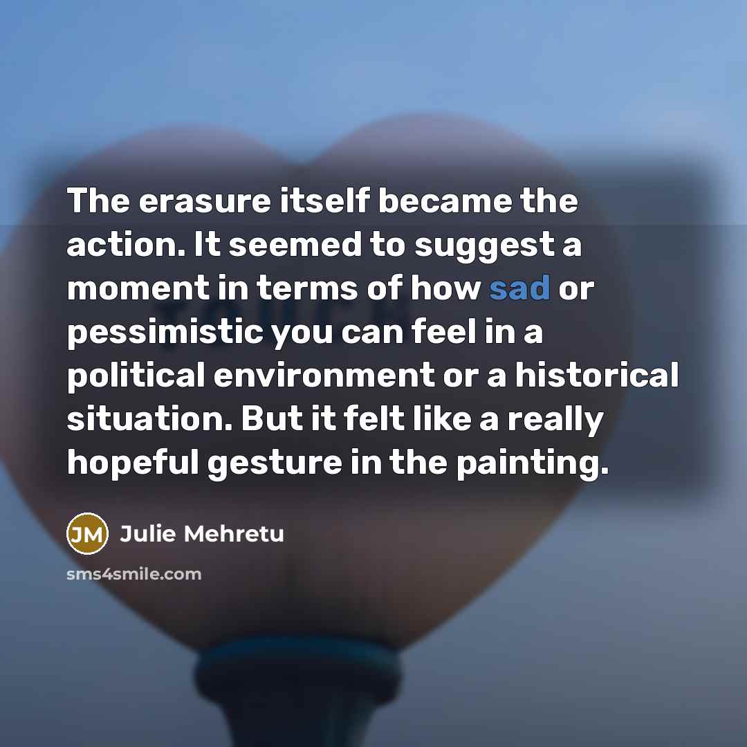 “The erasure itself became the action. It seemed to suggest…” quote by Julie Mehretu