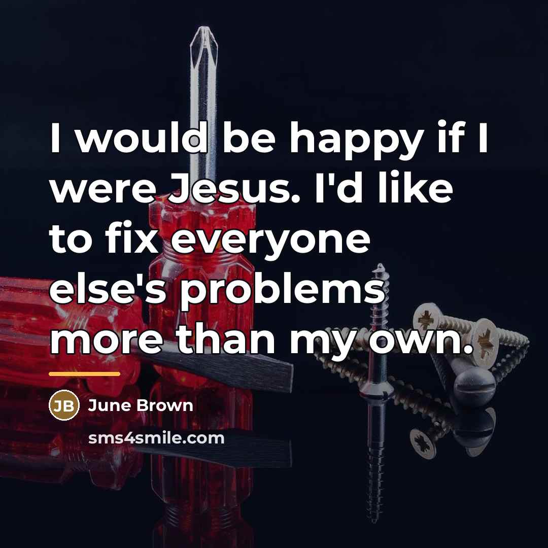 “I would be happy if I were Jesus. I'd like…” quote by June Brown