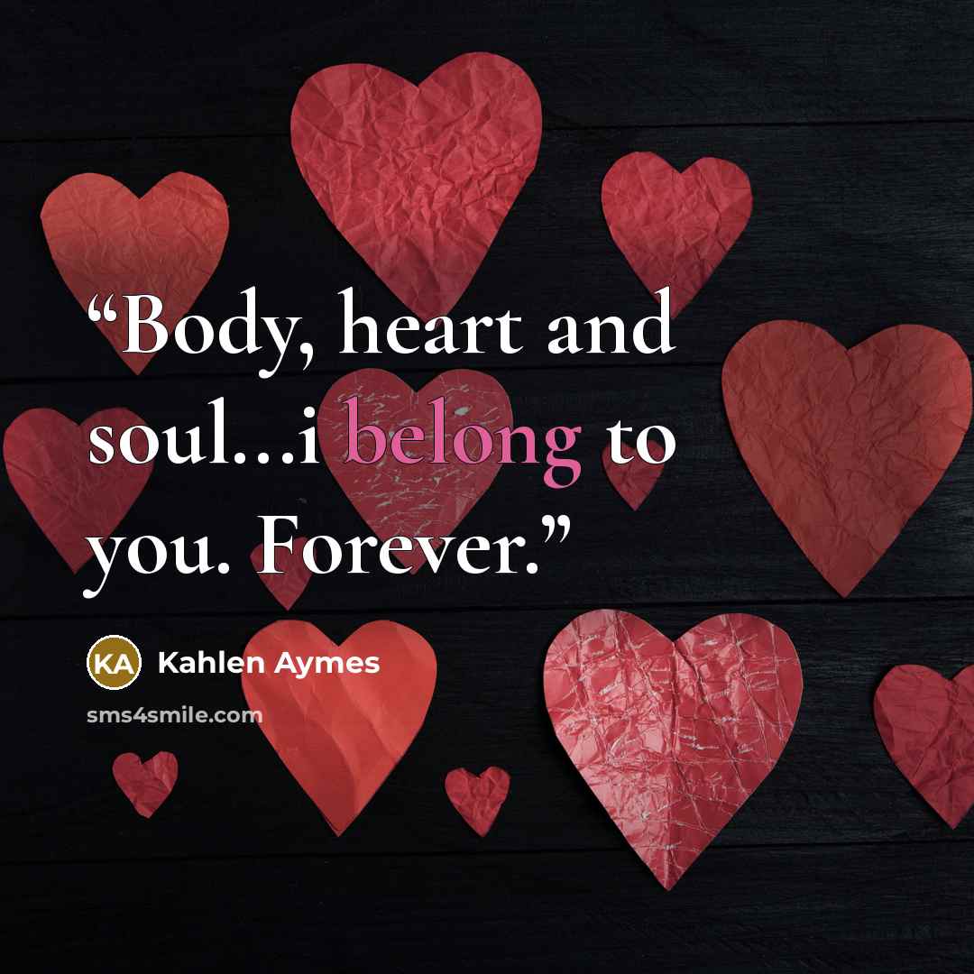 “Body, heart and soul...i belong to you. Forever.” quote by Kahlen Aymes