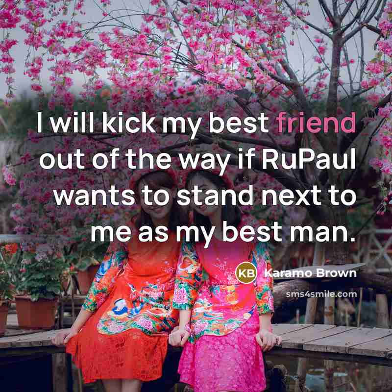 “I will kick my best friend out of the way…” quote by Karamo Brown