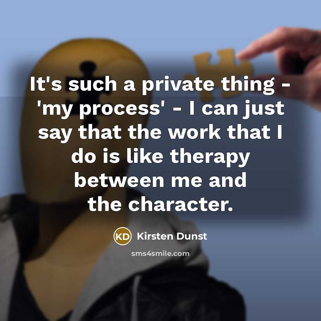 “It's such a private thing - 'my process' - I…” quote by Kirsten Dunst