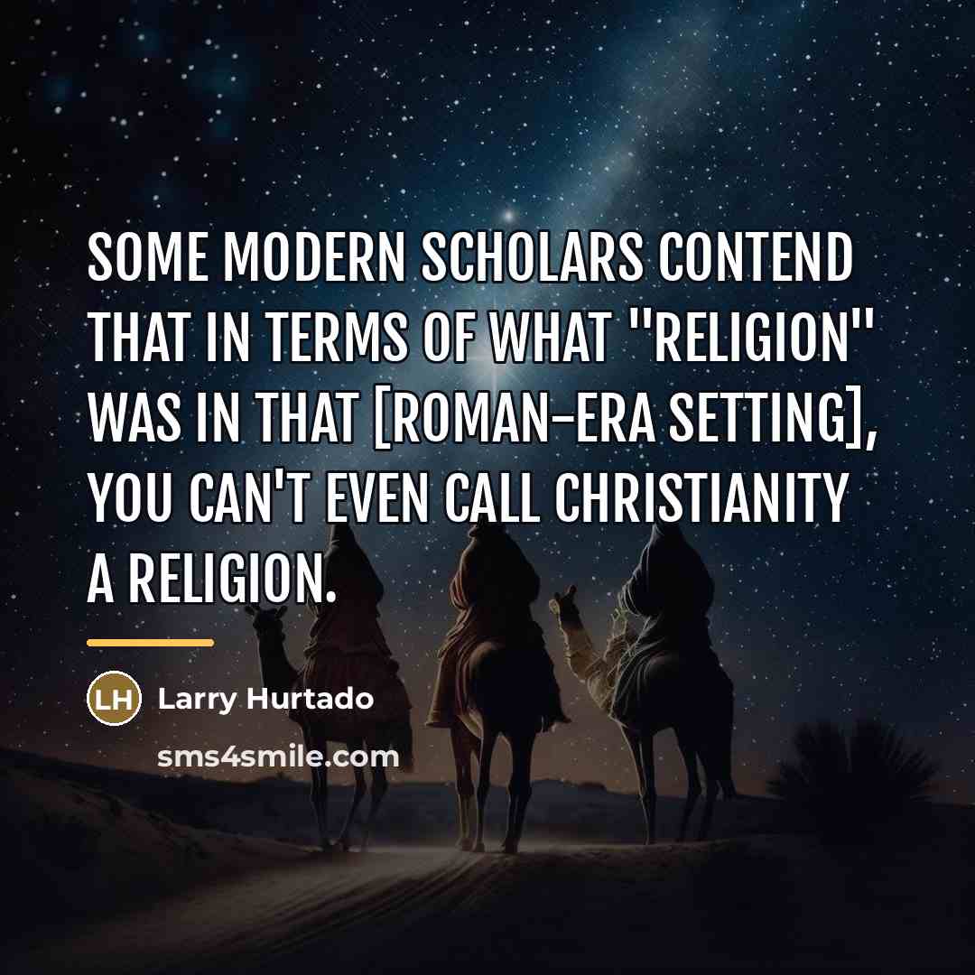 “Some modern scholars contend that in terms of what "religion"…” quote by Larry Hurtado