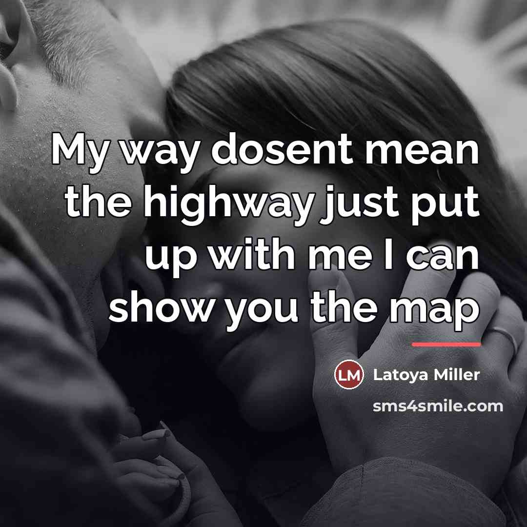 “My way dosent mean the highway just put up with…” quote by Latoya Miller