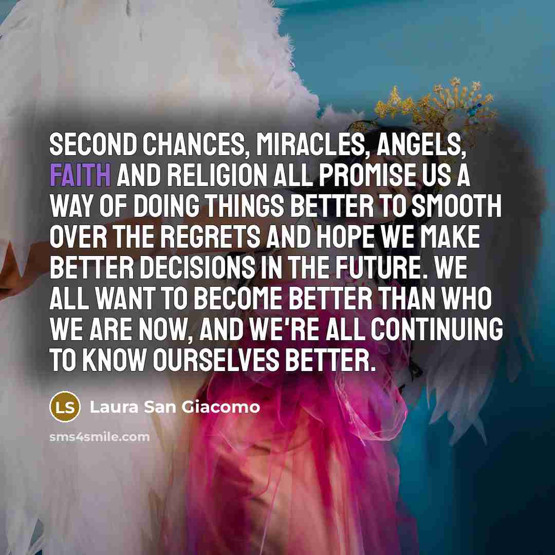 “Second chances, miracles, angels, faith and religion all promise us…” quote by Laura San Giacomo