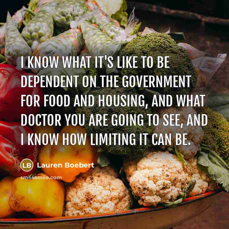 “I know what it's like to be dependent on the…” quote by Lauren Boebert