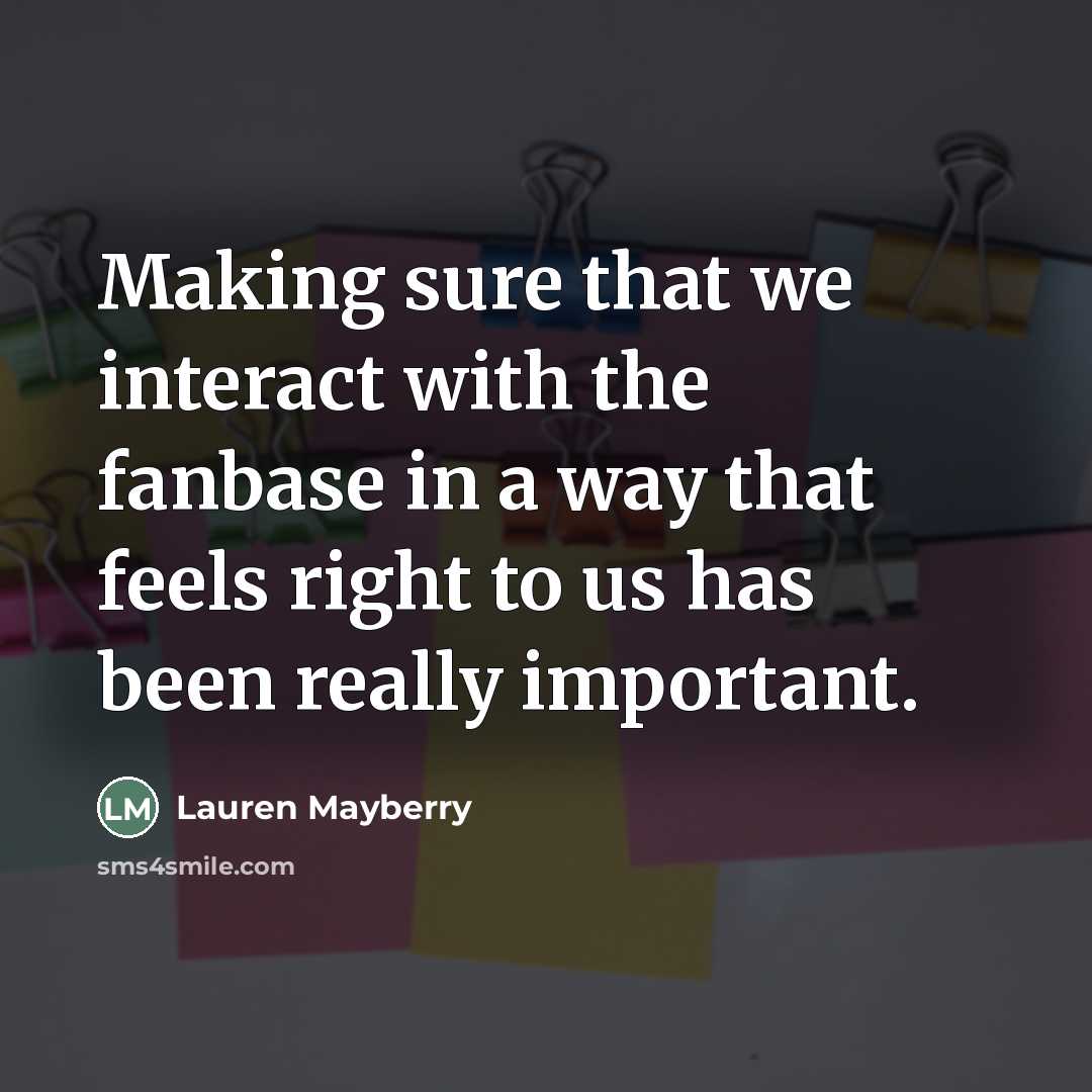 “Making sure that we interact with the fanbase in a…” quote by Lauren Mayberry