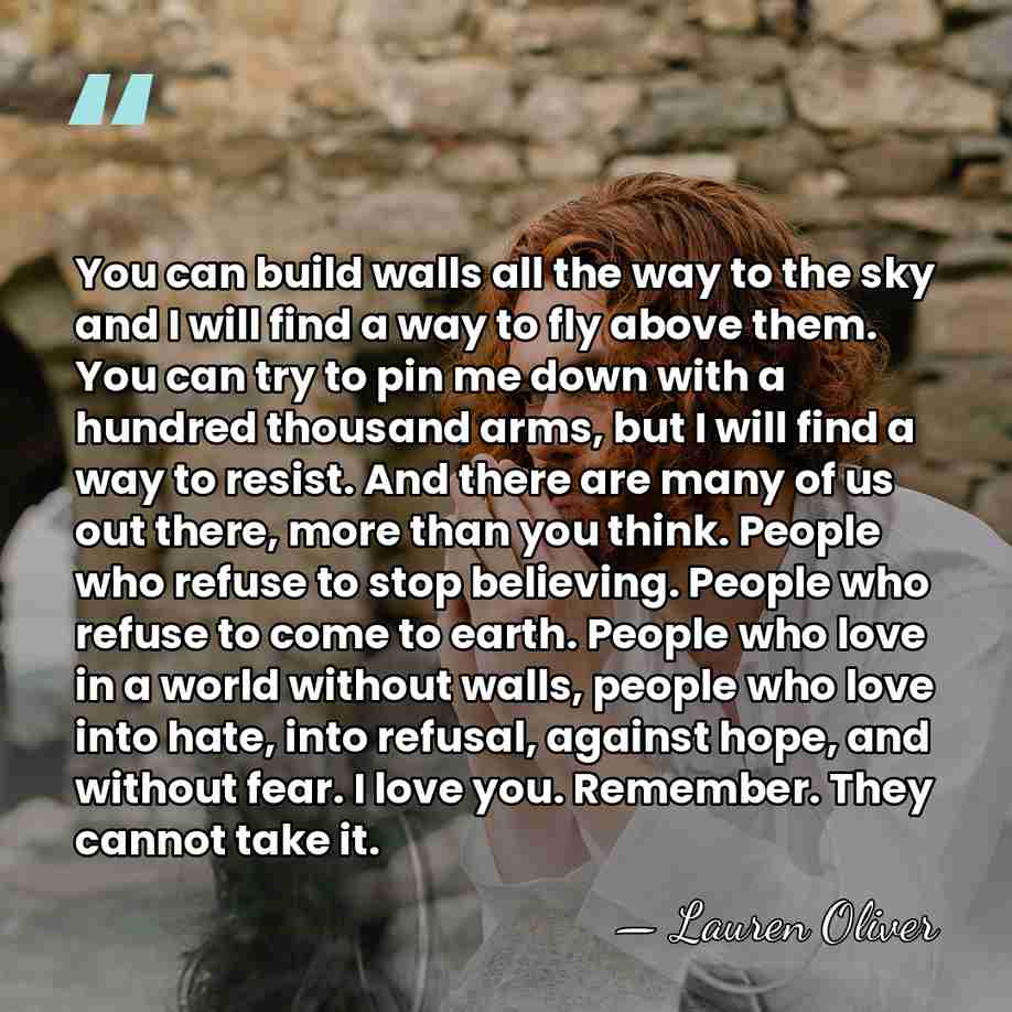 You can build walls all the way to the sky and I&hellip; - Lauren Oliver