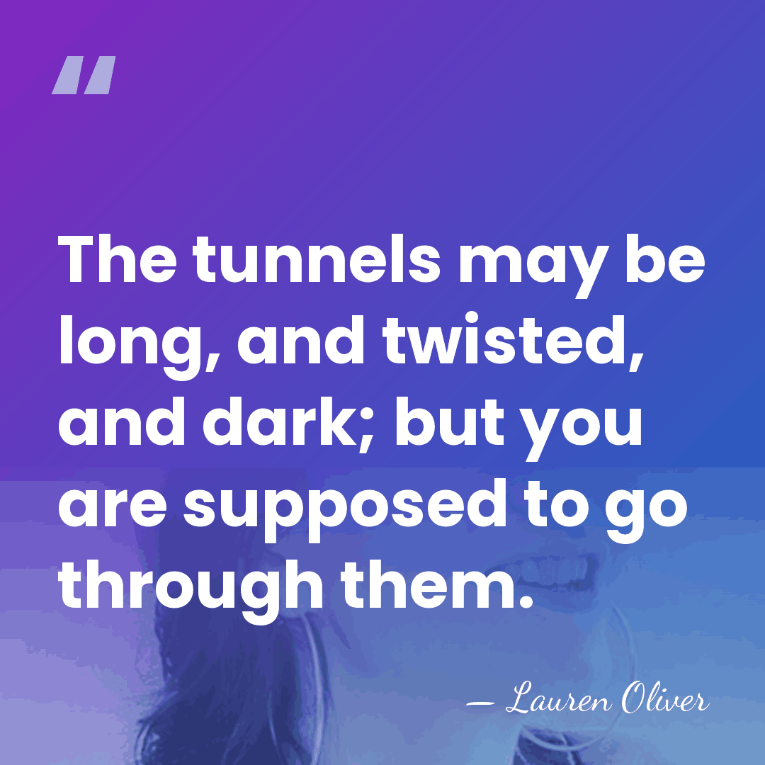 The tunnels may be long, and twisted, and dark; but you are&hellip; - Lauren Oliver