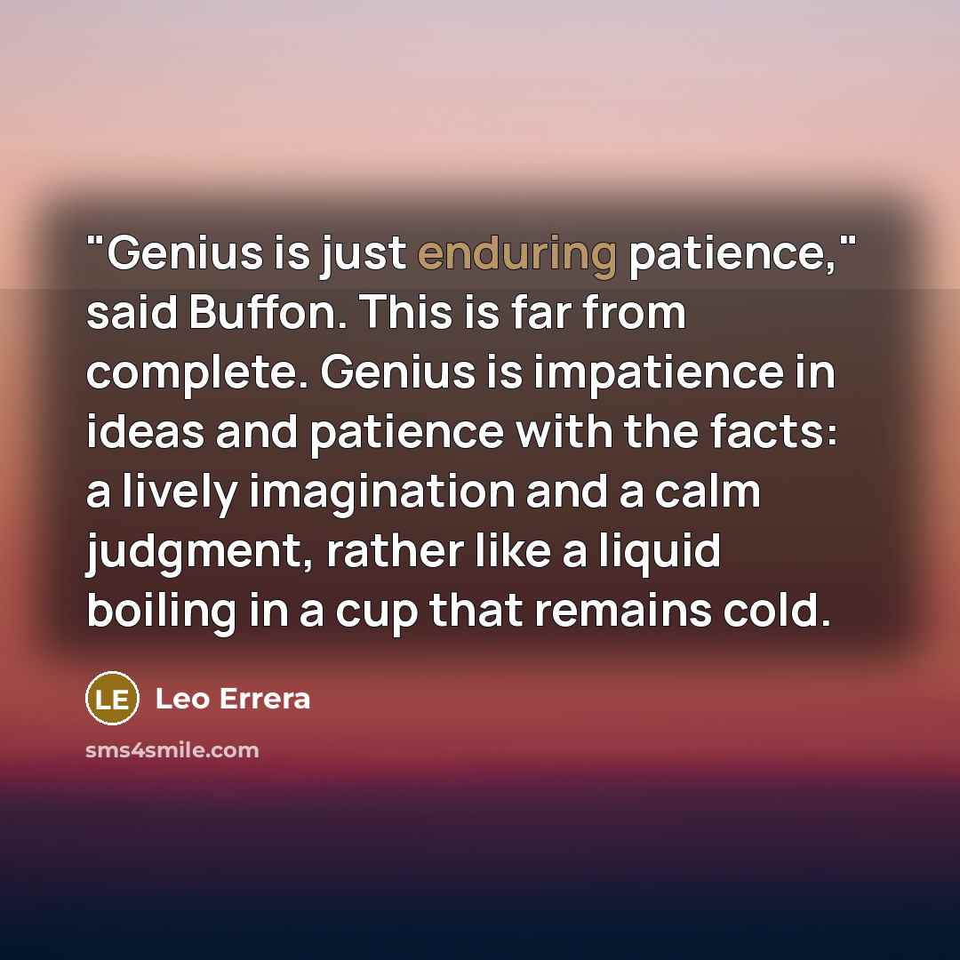 “"Genius is just enduring patience," said Buffon. This is far…” quote by Leo Errera