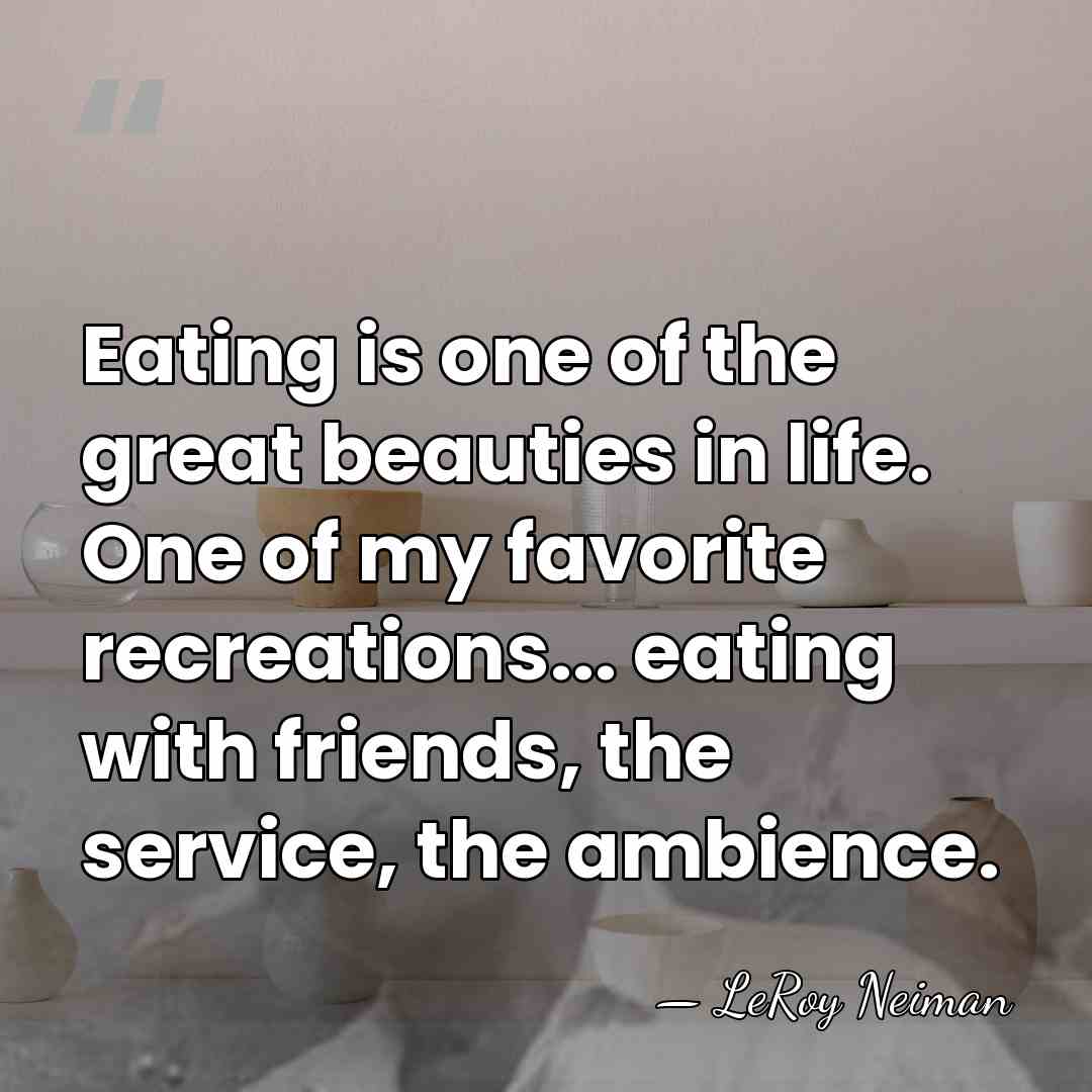 Eating is one of the great beauties in life. One of my&hellip; - LeRoy Neiman