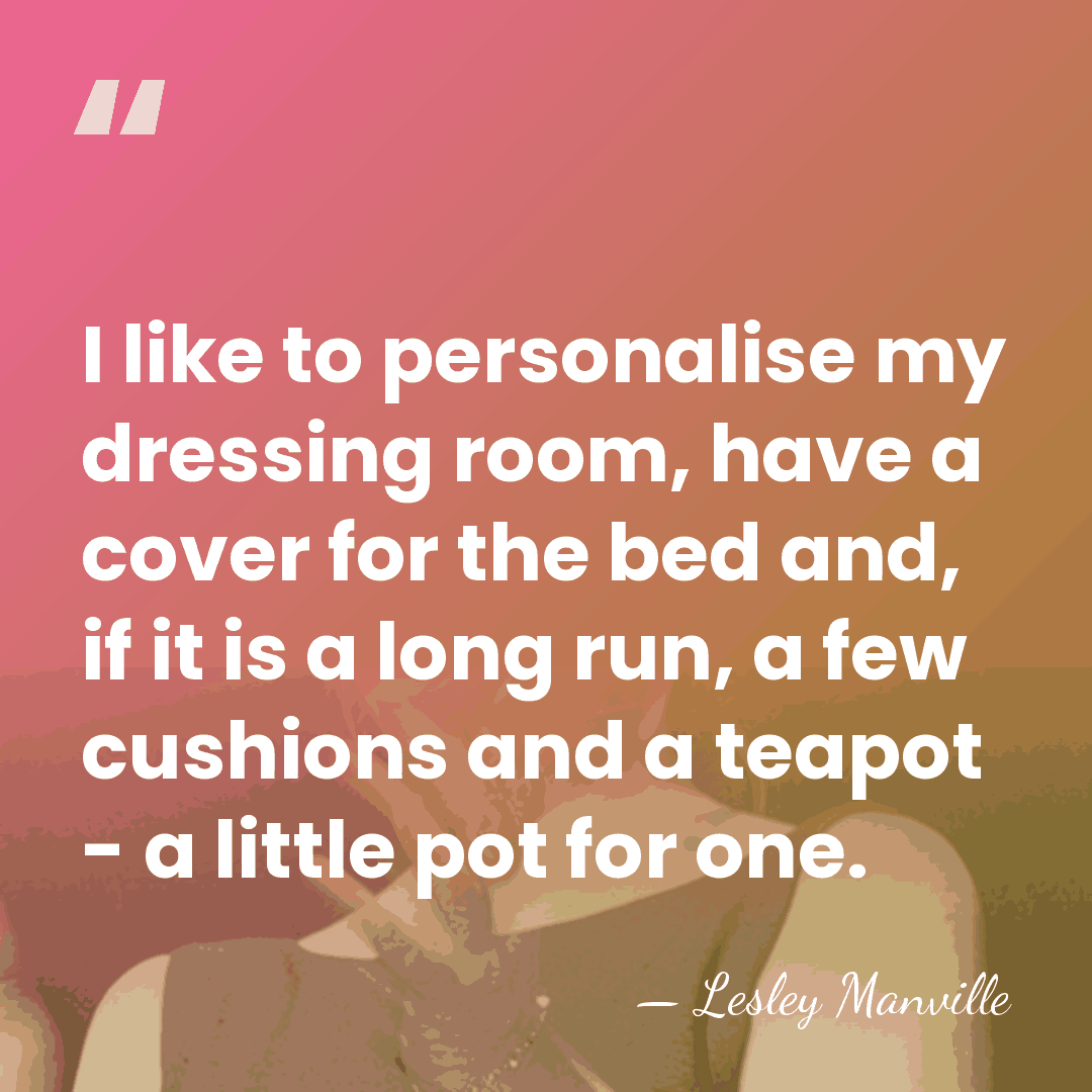 I like to personalise my dressing room, have a cover for the&hellip; - Lesley Manville