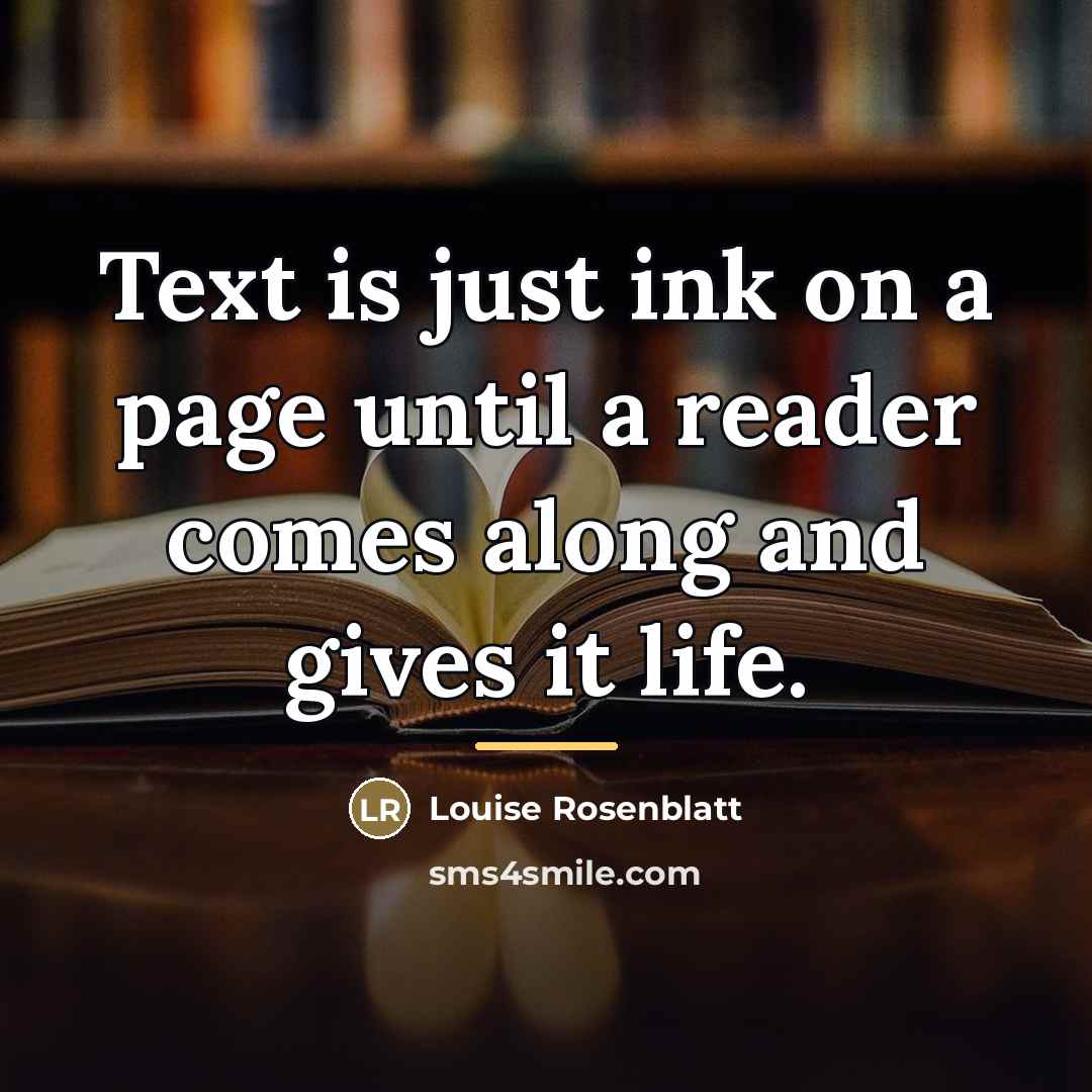 “Text is just ink on a page until a reader…” quote by Louise Rosenblatt