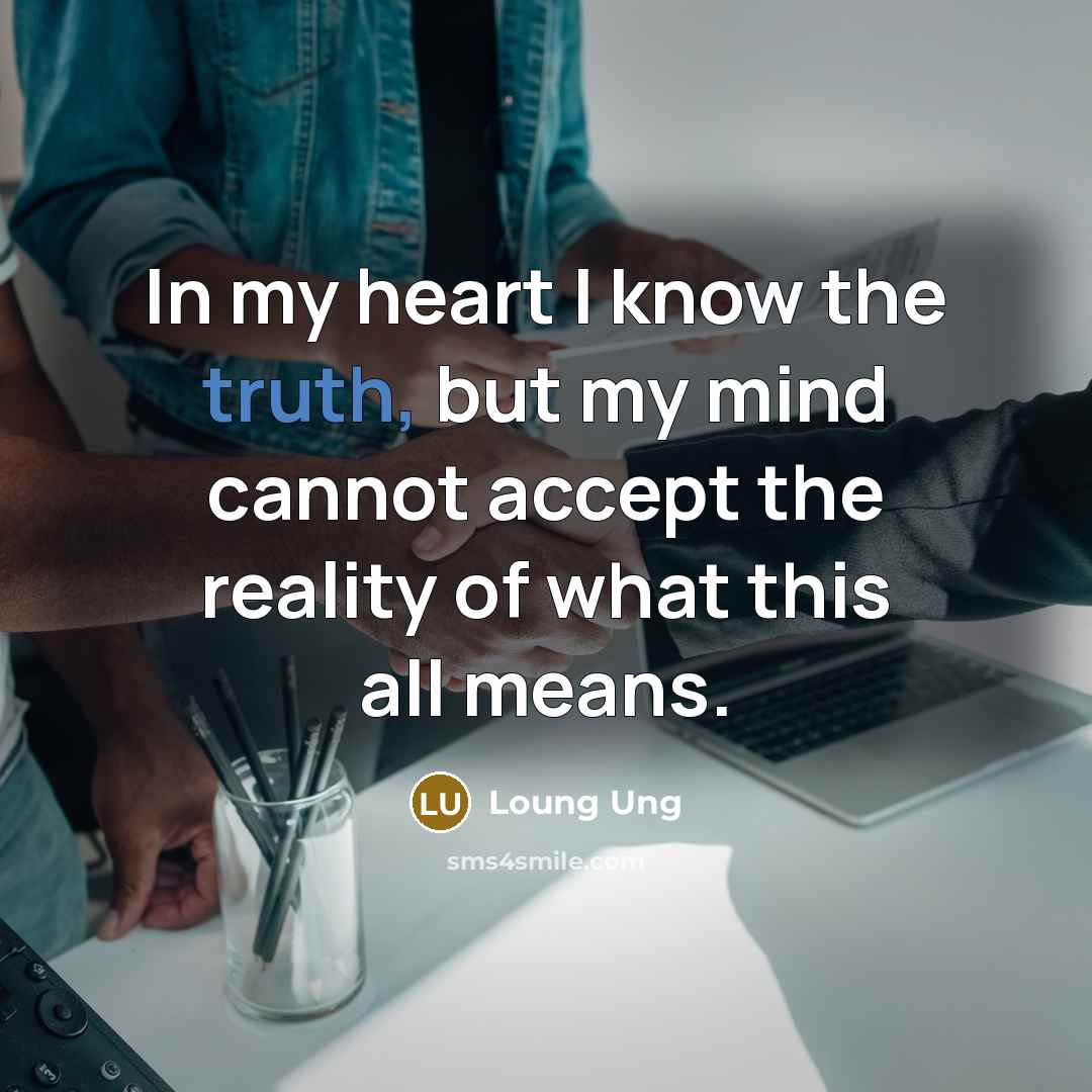 “In my heart I know the truth, but my mind…” quote by Loung Ung