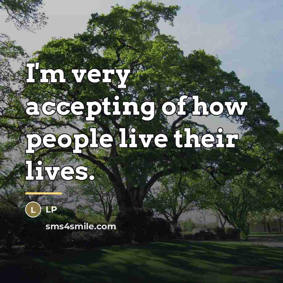 “I'm very accepting of how people live their lives.…” quote by LP