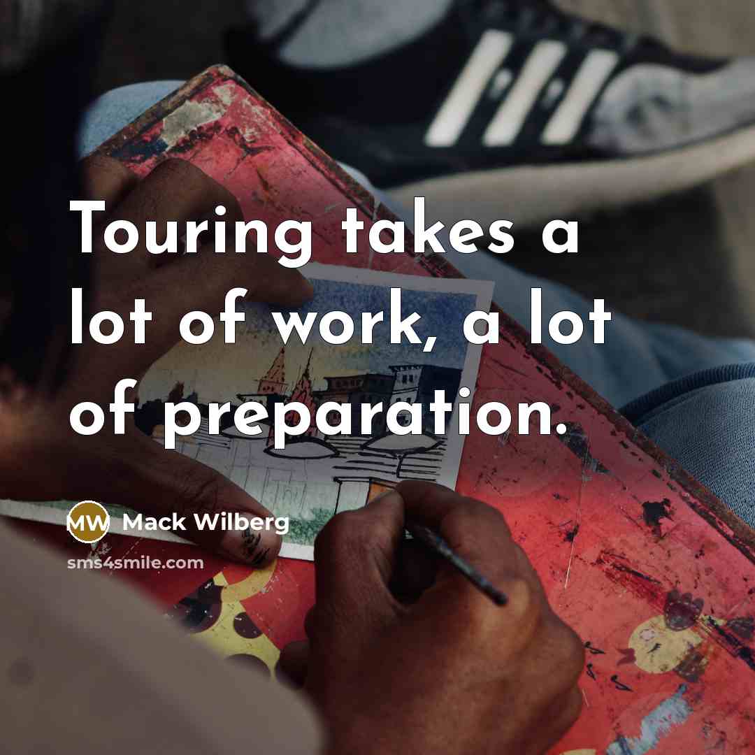 “Touring takes a lot of work, a lot of preparation.…” quote by Mack Wilberg