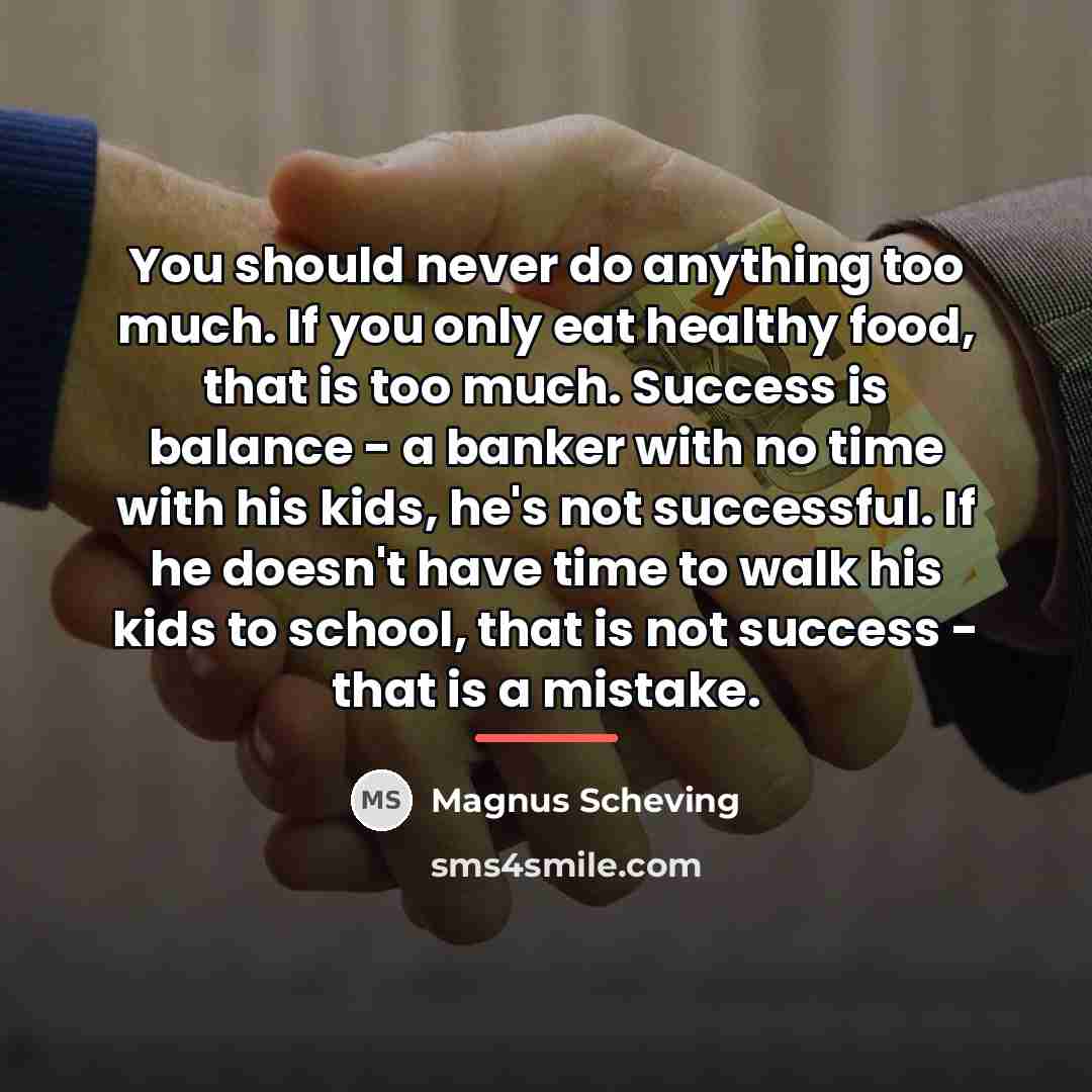 “You should never do anything too much. If you only…” quote by Magnus Scheving
