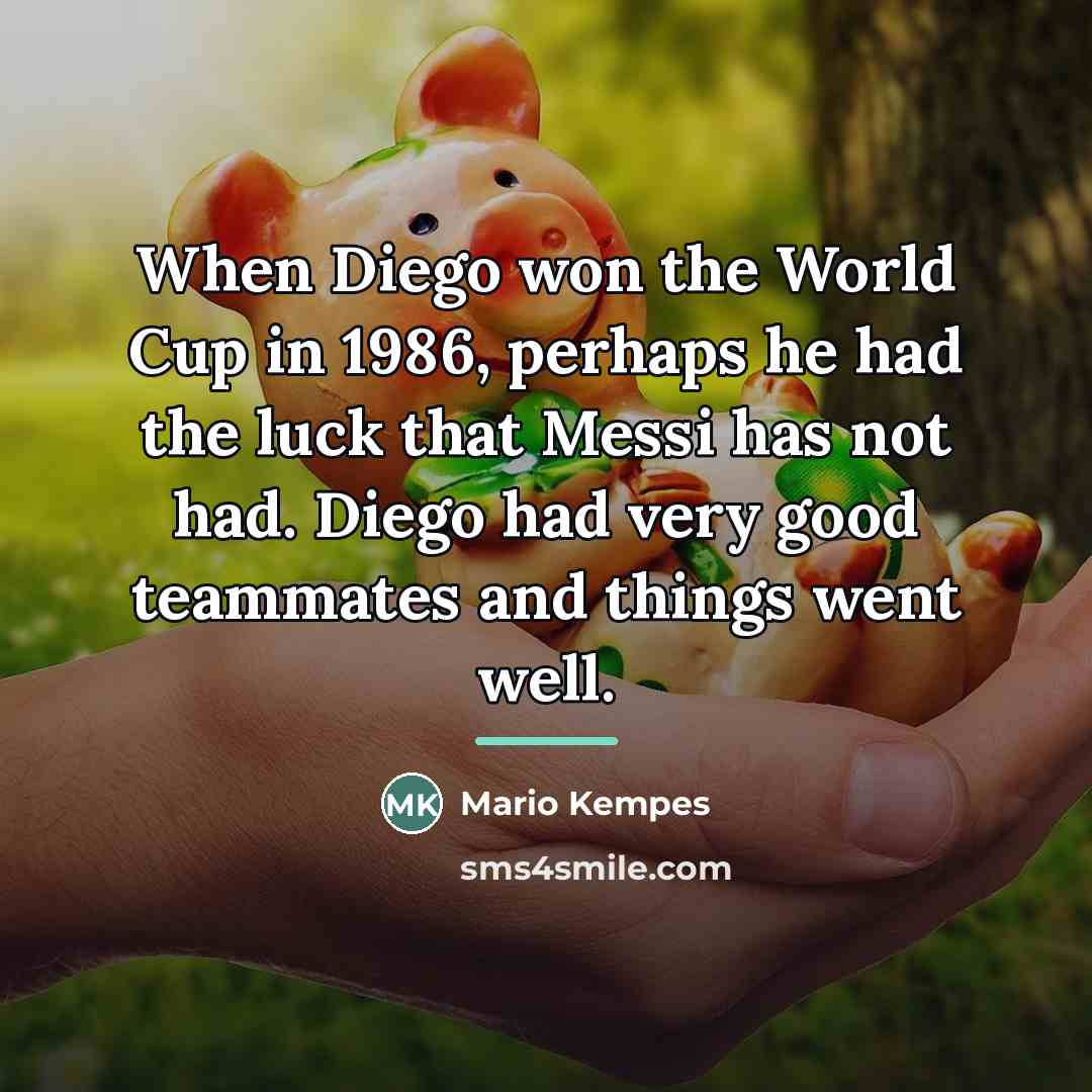 “When Diego won the World Cup in 1986, perhaps he…” quote by Mario Kempes