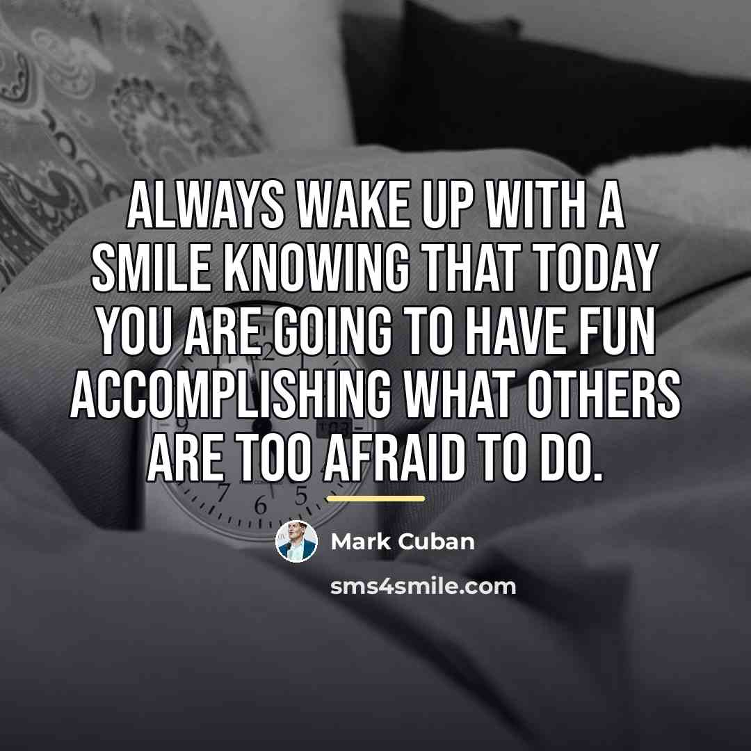 “Always wake up with a smile knowing that today you…” quote by Mark Cuban