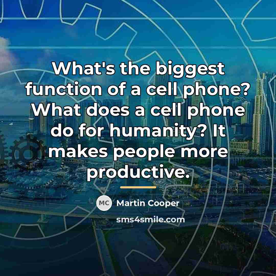 “What's the biggest function of a cell phone? What does…” quote by Martin Cooper