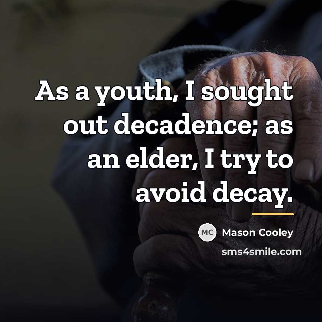 “As a youth, I sought out decadence; as an elder,…” quote by Mason Cooley