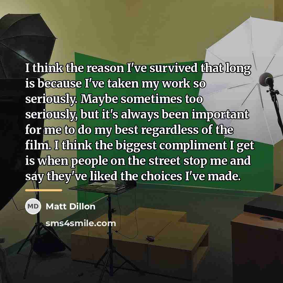 “I think the reason I've survived that long is because…” quote by Matt Dillon