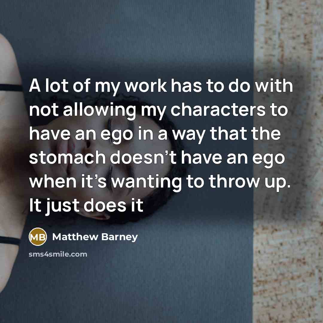 “A lot of my work has to do with not…” quote by Matthew Barney
