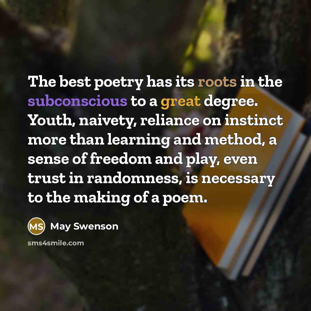 “The best poetry has its roots in the subconscious to…” quote by May Swenson
