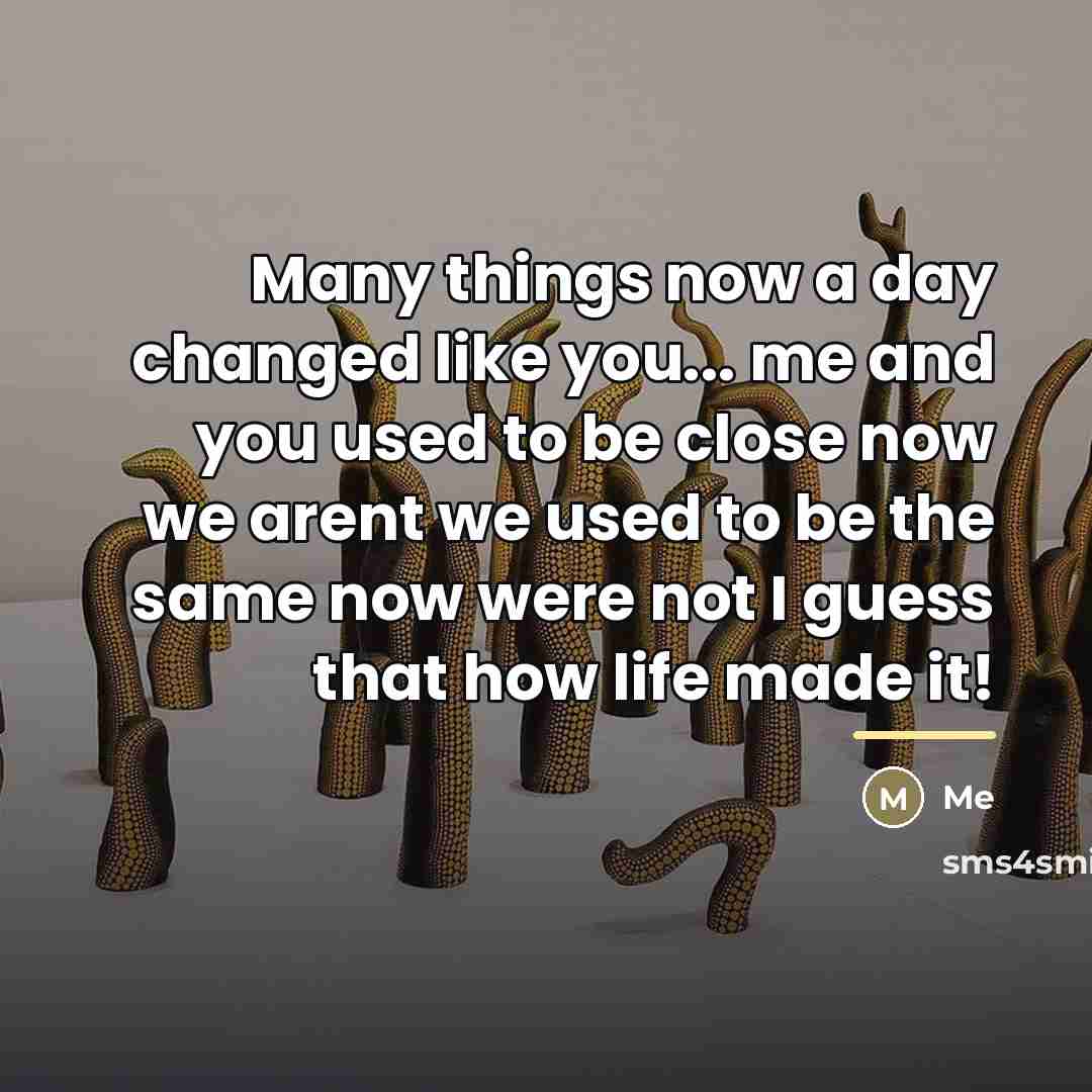 “Many things now a day changed like you... me and…” quote by Me