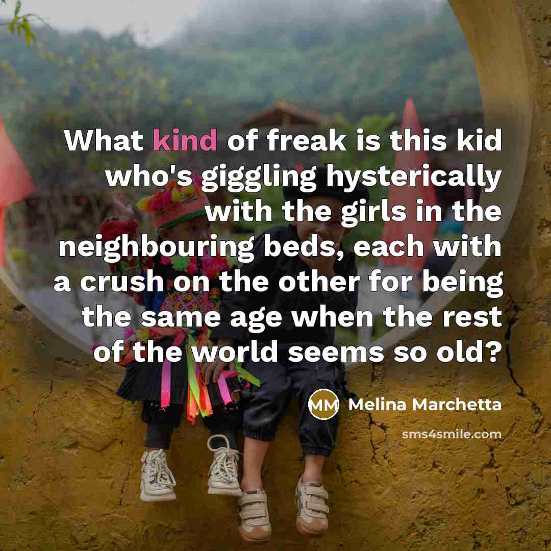 “What kind of freak is this kid who's giggling hysterically…” quote by Melina Marchetta