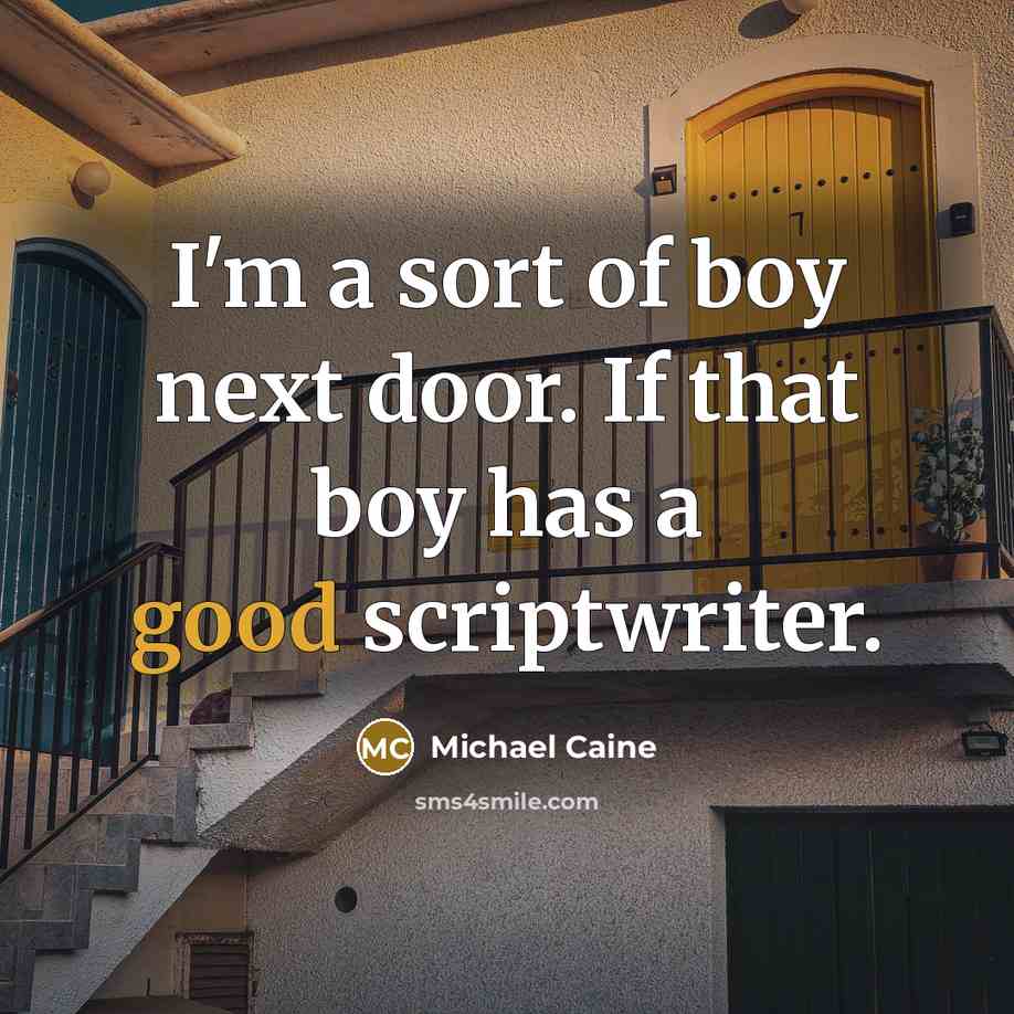 “I'm a sort of boy next door. If that boy…” quote by Michael Caine