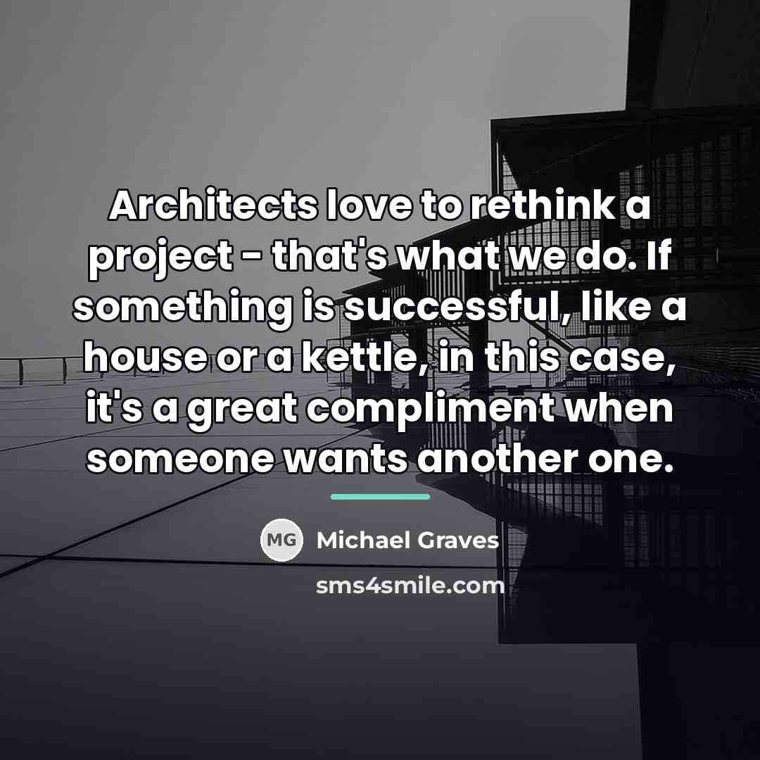 “Architects love to rethink a project - that's what we…” quote by Michael Graves