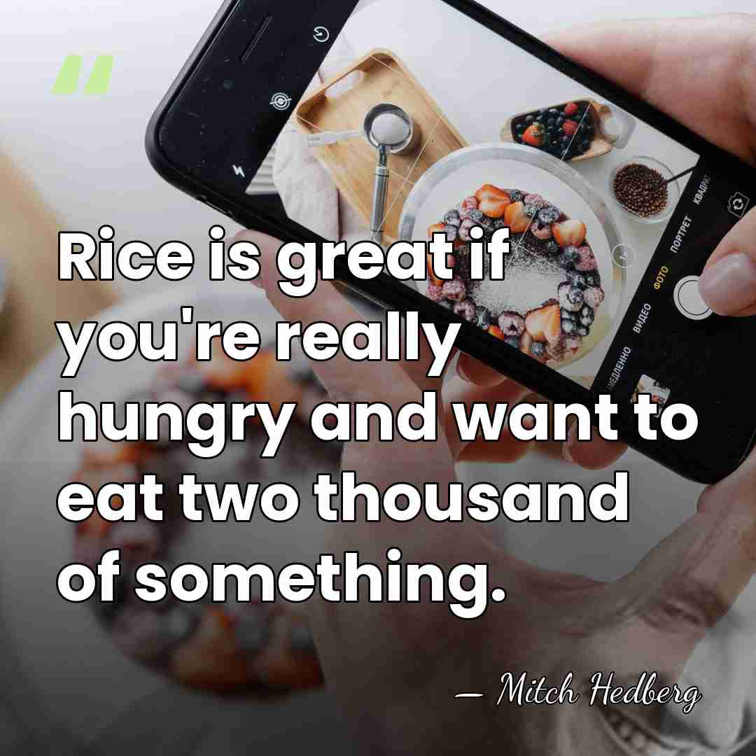 Rice is great if you're really hungry and want to eat two&hellip; - Mitch Hedberg