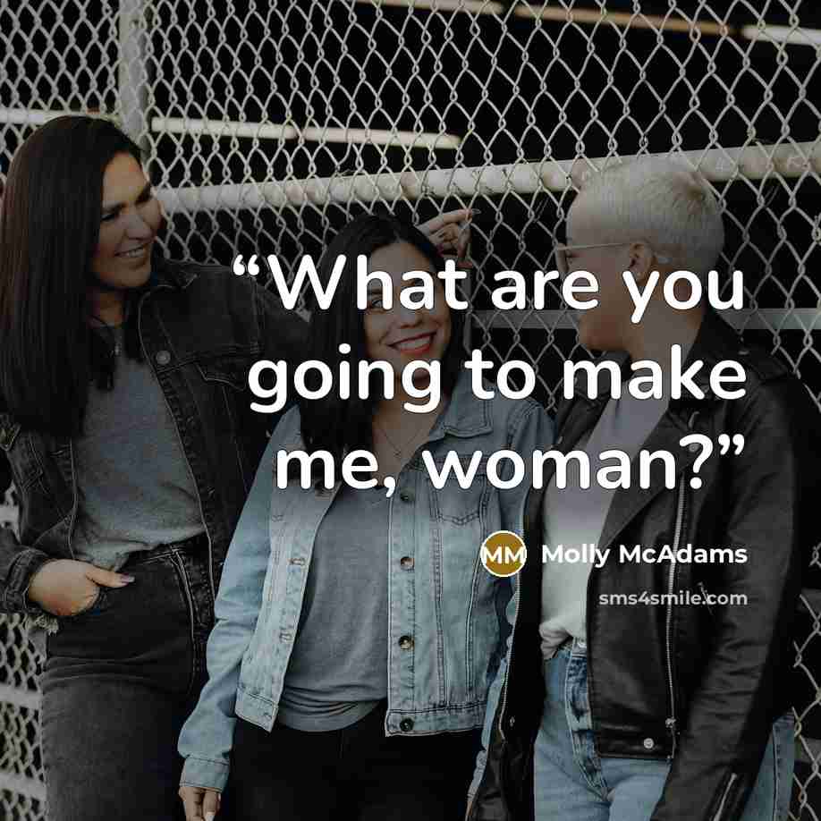 “What are you going to make me, woman?” quote by Molly McAdams