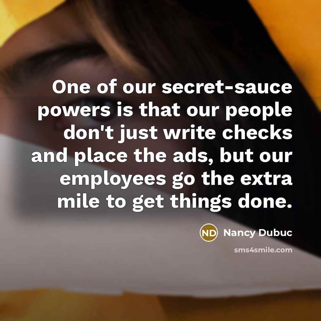 “One of our secret-sauce powers is that our people don't…” quote by Nancy Dubuc