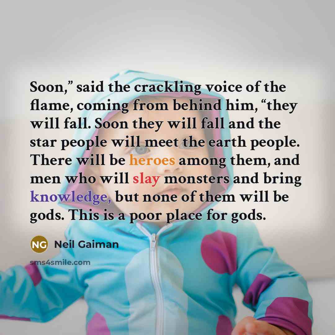 “Soon,” said the crackling voice of the flame, coming from…” quote by Neil Gaiman