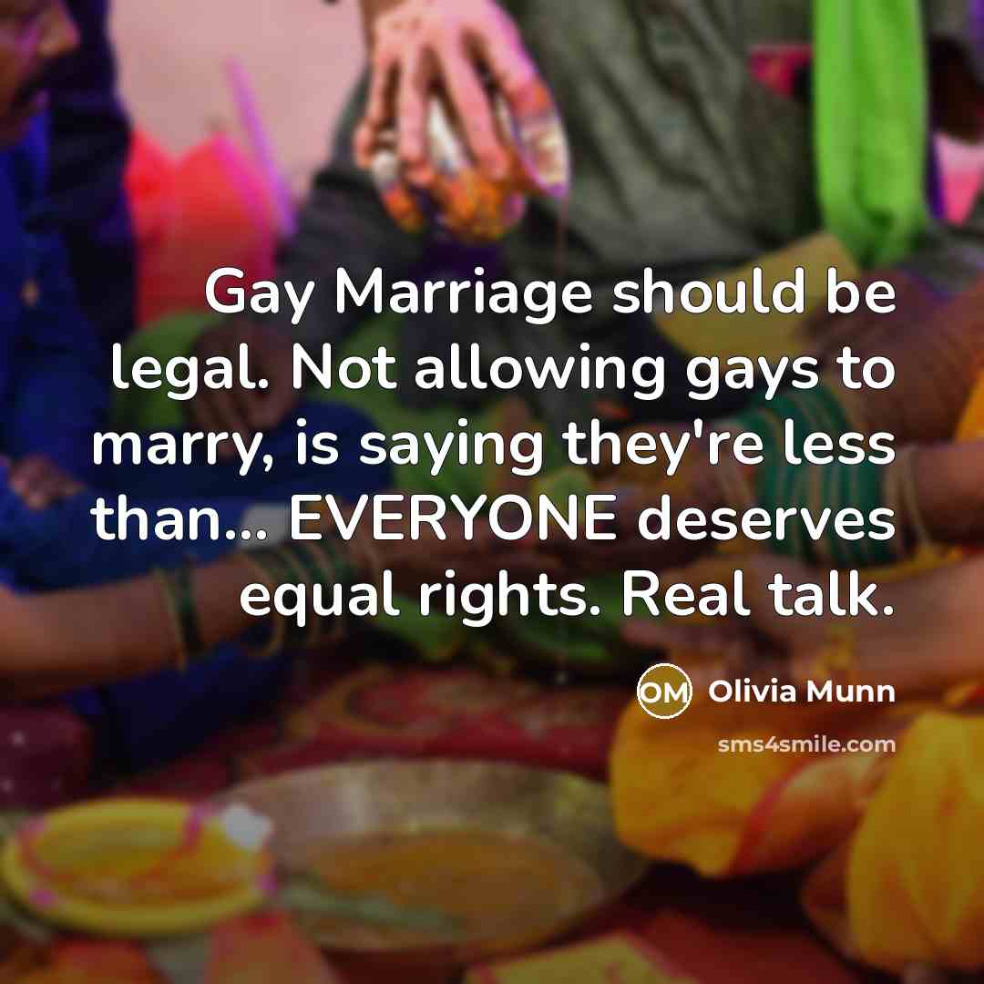 “Gay Marriage should be legal. Not allowing gays to marry,…” quote by Olivia Munn