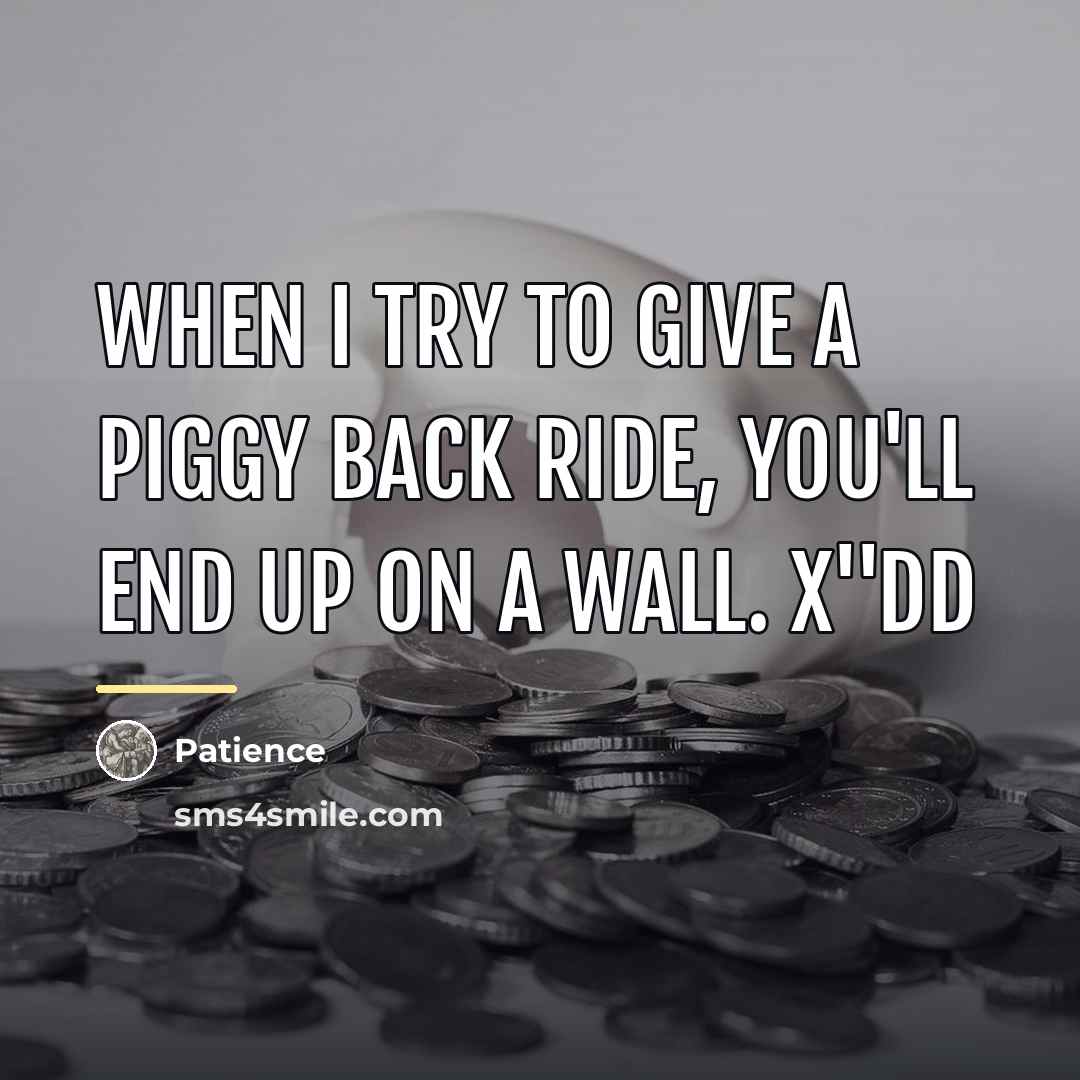 “When I try to give a piggy back ride, you'll…” quote by Patience