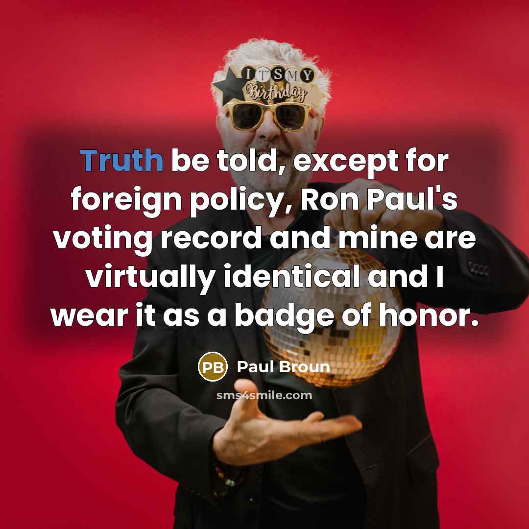 “Truth be told, except for foreign policy, Ron Paul's voting…” quote by Paul Broun