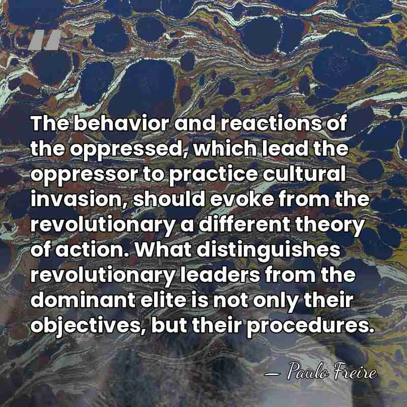 The behavior and reactions of the oppressed, which lead the oppressor to&hellip; - Paulo Freire