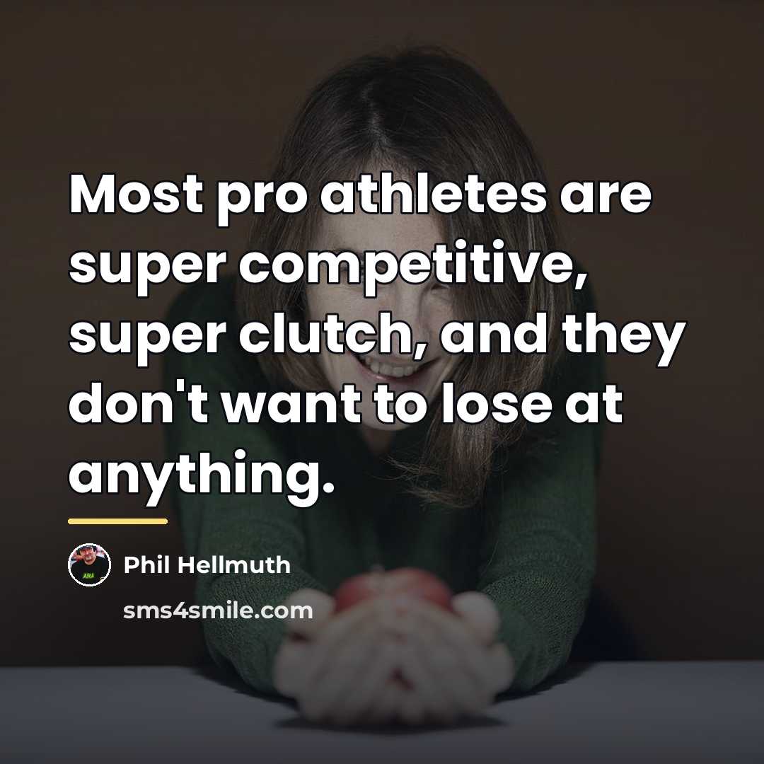 “Most pro athletes are super competitive, super clutch, and they…” quote by Phil Hellmuth
