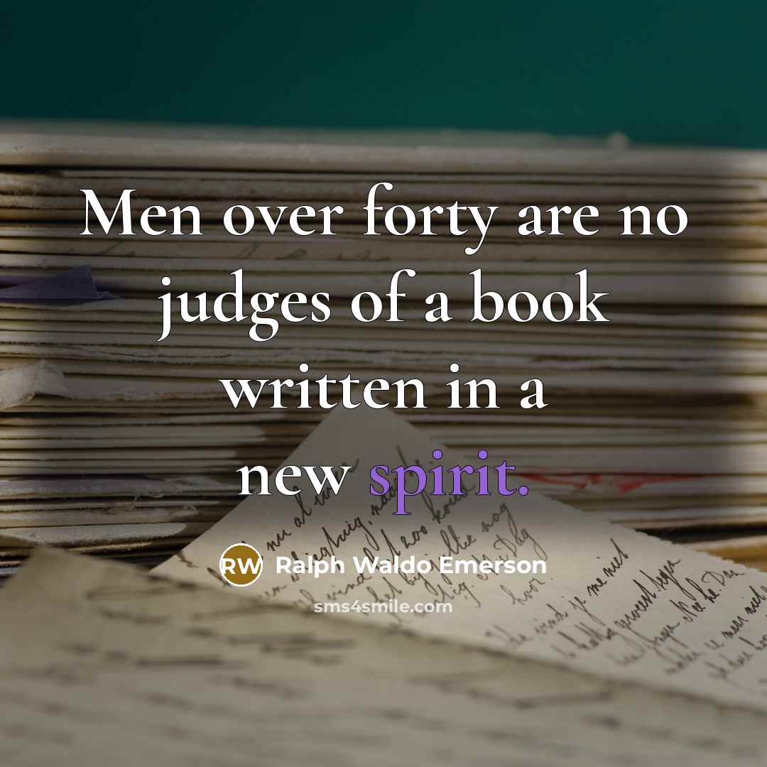 “Men over forty are no judges of a book written…” quote by Ralph Waldo Emerson