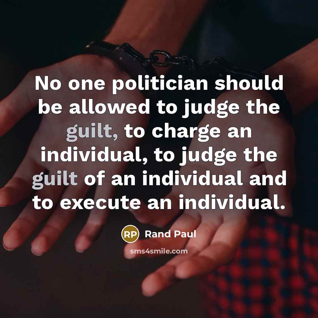 “No one politician should be allowed to judge the guilt,…” quote by Rand Paul