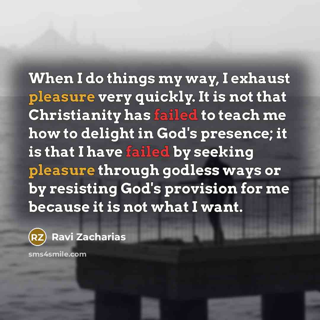 “When I do things my way, I exhaust pleasure very…” quote by Ravi Zacharias