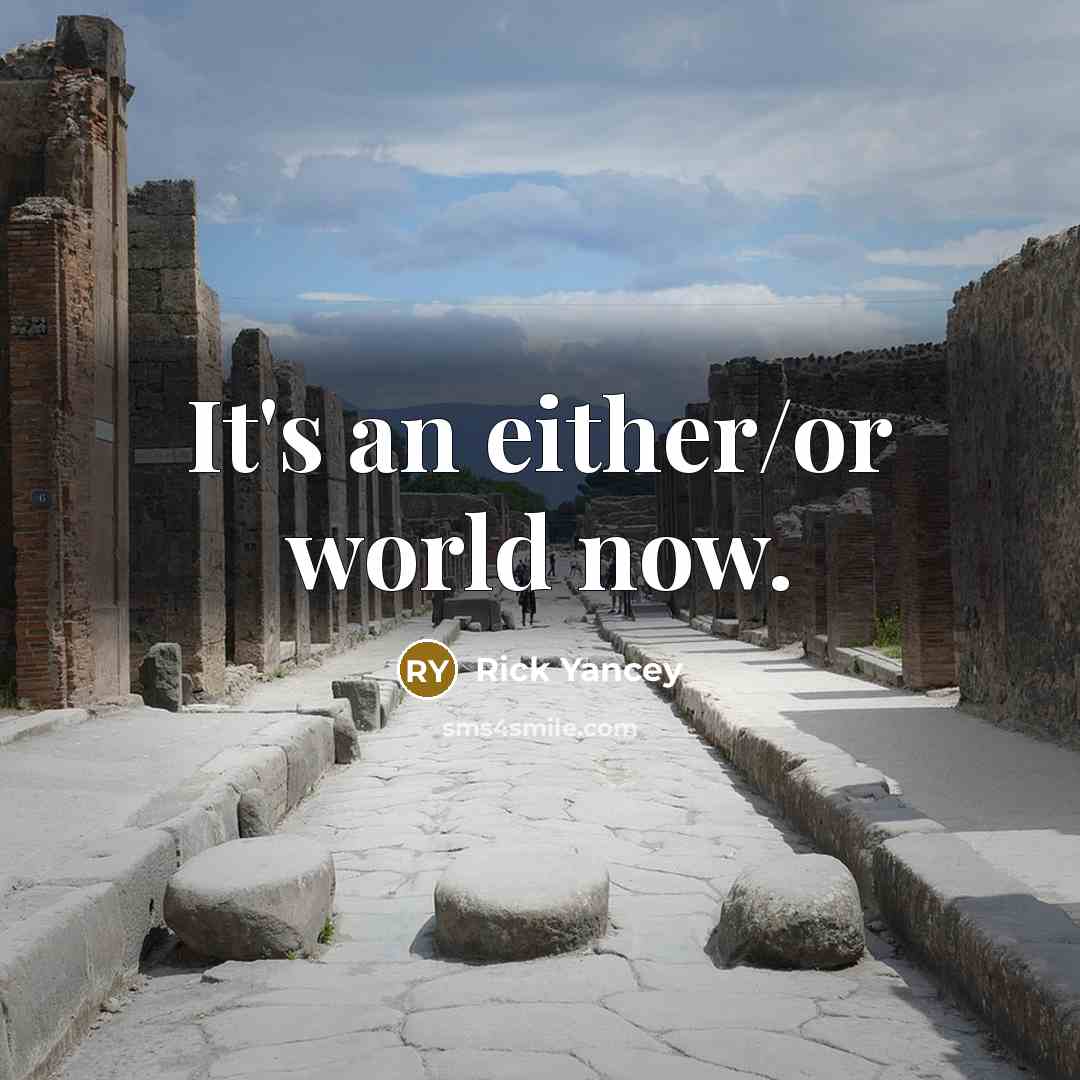 “It's an either/or world now.…” quote by Rick Yancey
