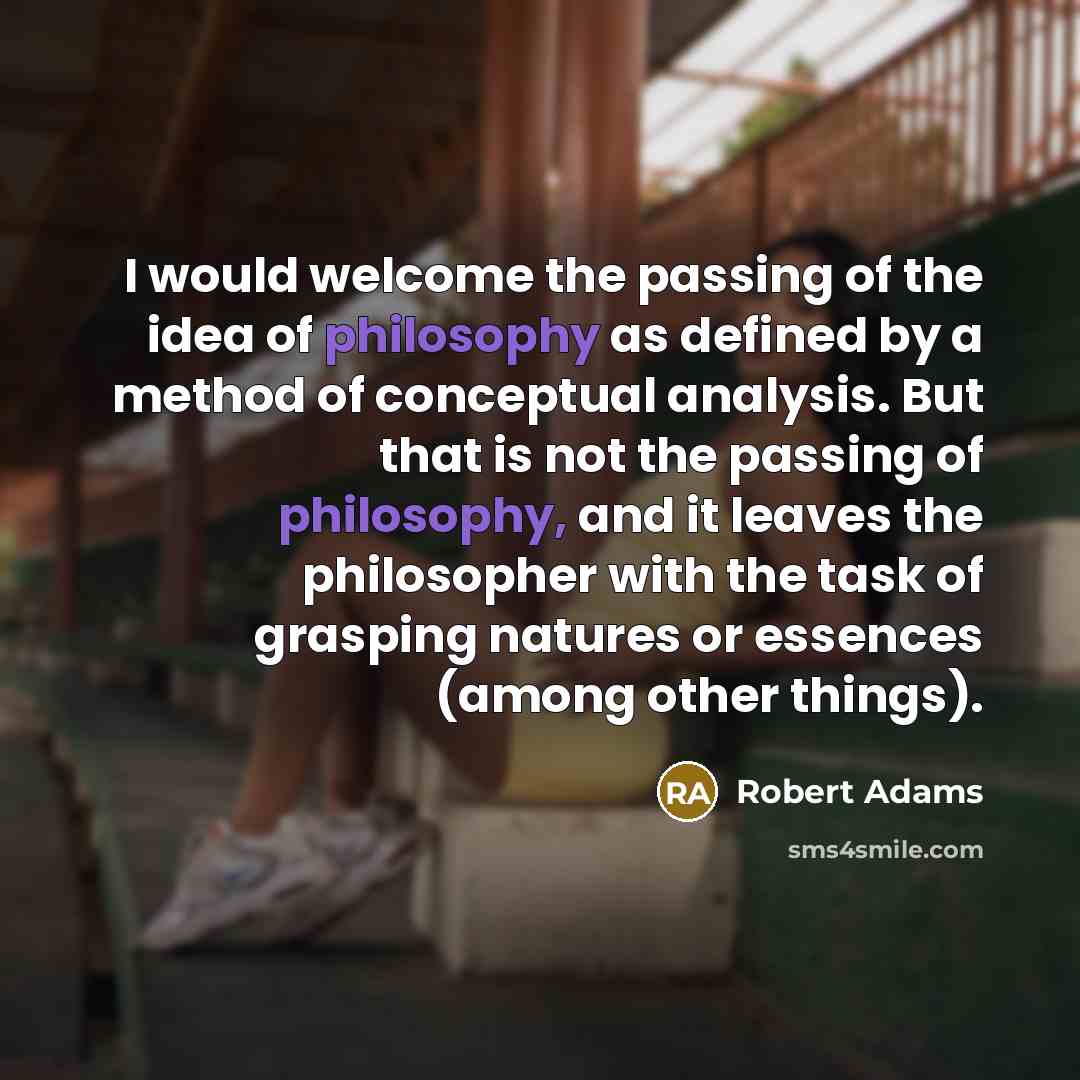 “I would welcome the passing of the idea of philosophy…” quote by Robert Adams