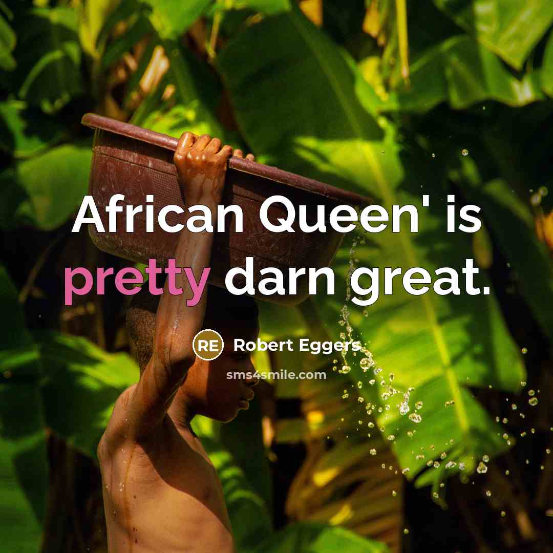 “African Queen' is pretty darn great.…” quote by Robert Eggers