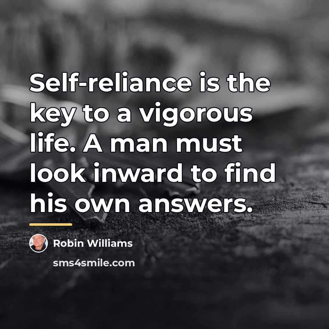 “Self-reliance is the key to a vigorous life. A man…” quote by Robin Williams