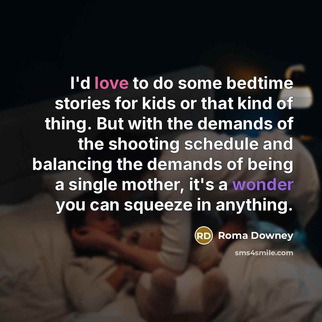 “I'd love to do some bedtime stories for kids or…” quote by Roma Downey