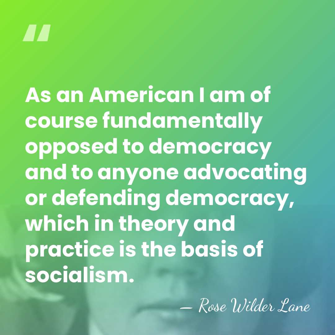 As an American I am of course fundamentally opposed to democracy and&hellip; - Rose Wilder Lane